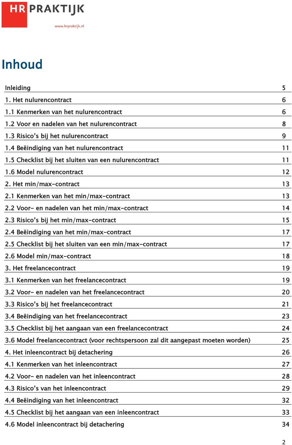 2 Voor- en nadelen van het min/max-contract 14 2.3 Risico s bij het min/max-contract 15 2.4 Beëindiging van het min/max-contract 17 2.5 Checklist bij het sluiten van een min/max-contract 17 2.