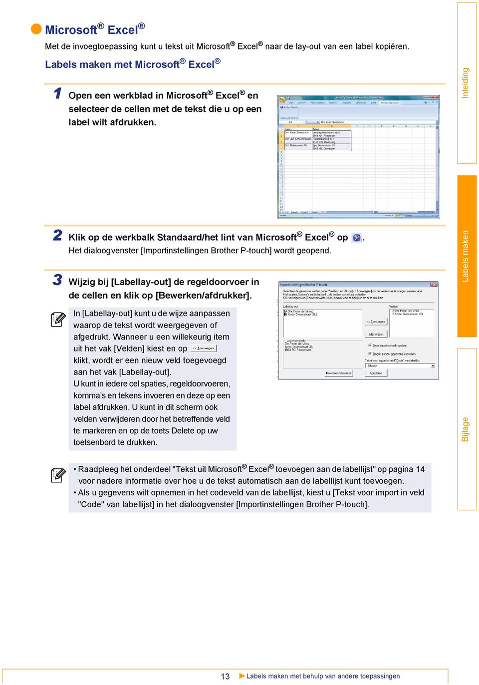 Het dialoogvenster [Importinstellingen Brother P-touch] wordt geopend. 3 Wijzig bij [Labellay-out] de regeldoorvoer in de cellen en klik op [Bewerken/afdrukker].