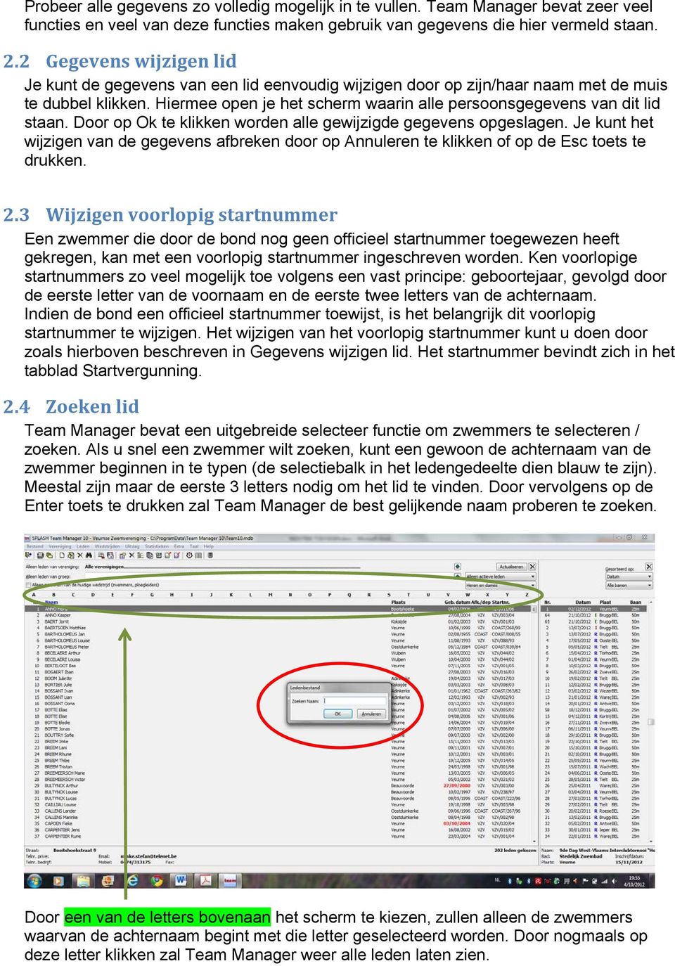 Hiermee open je het scherm waarin alle persoonsgegevens van dit lid staan. Door op Ok te klikken worden alle gewijzigde gegevens opgeslagen.