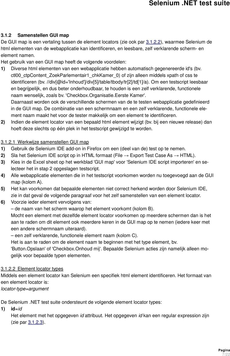 ctl00_ctpcontent_zoekparlementair1_chkkamer_0) of zijn alleen middels xpath of css te identificeren (bv. //div[@id='inhoud']/div[5]/table/tbody/tr[2]/td[1]/a).