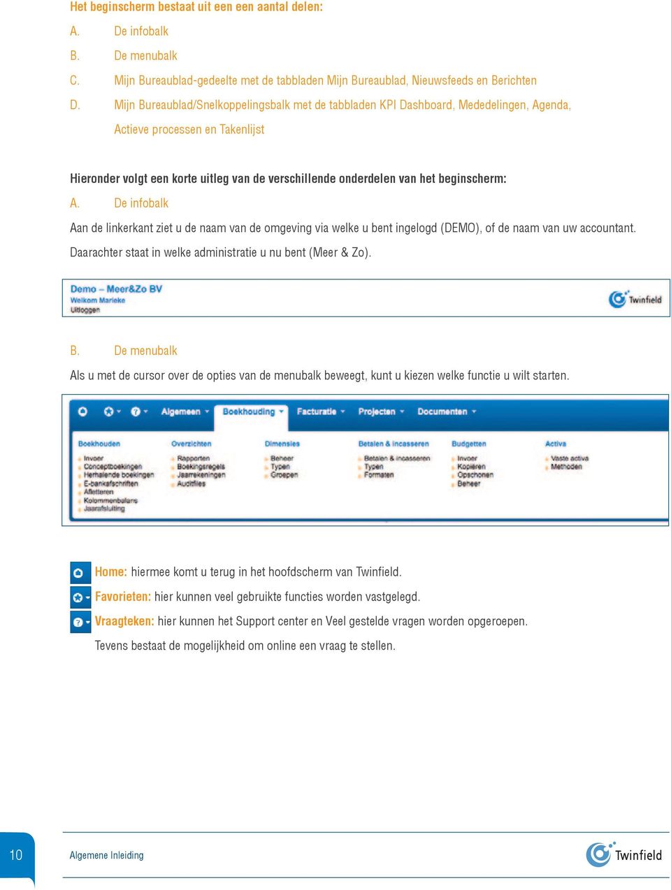 beginscherm: a. De infobalk Aan de linkerkant ziet u de naam van de omgeving via welke u bent ingelogd (DEMO), of de naam van uw accountant.