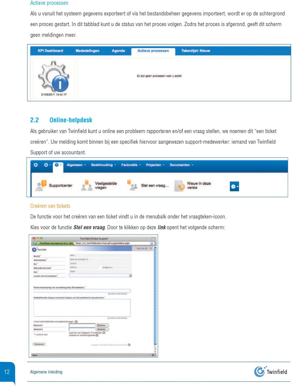 2 Online-helpdesk Als gebruiker van Twinfi eld kunt u online een probleem rapporteren en/of een vraag stellen, we noemen dit een ticket creëren.