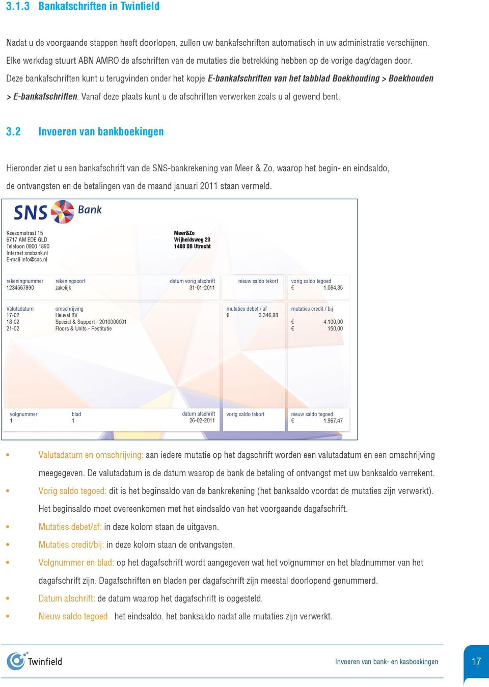 Deze bankafschriften kunt u terugvinden onder het kopje E-bankafschriften van het tabblad Boekhouding > Boekhouden > E-bankafschriften.