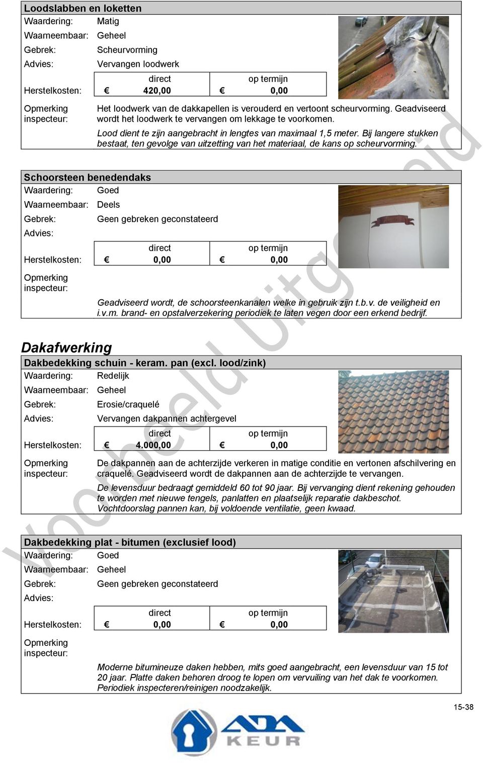 Bij langere stukken bestaat, ten gevolge van uitzetting van het materiaal, de kans op scheurvorming.