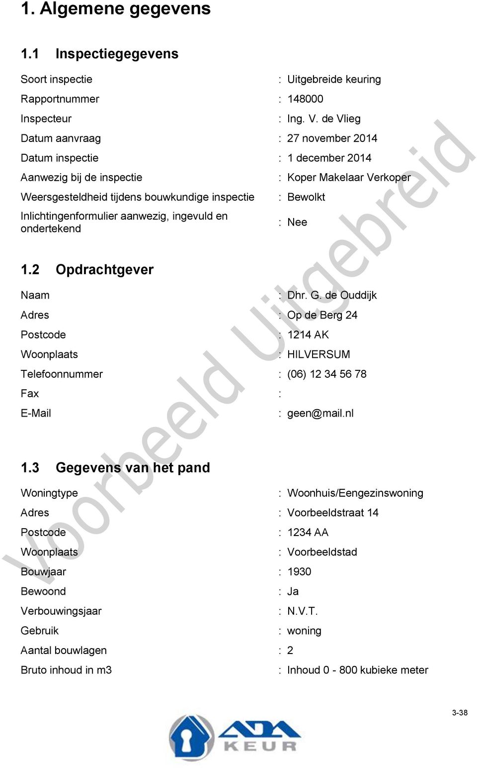 ondertekend : Koper Makelaar Verkoper : Bewolkt : Nee 1.2 Opdrachtgever Naam : Dhr. G.