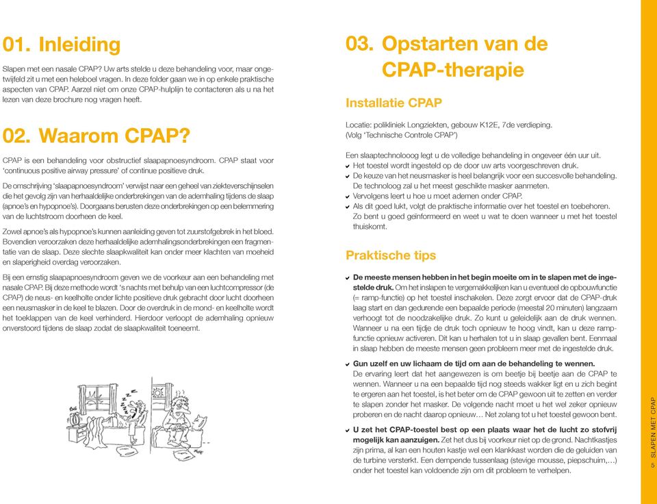 CPAP staat voor continuous positive airway pressure of continue positieve druk.