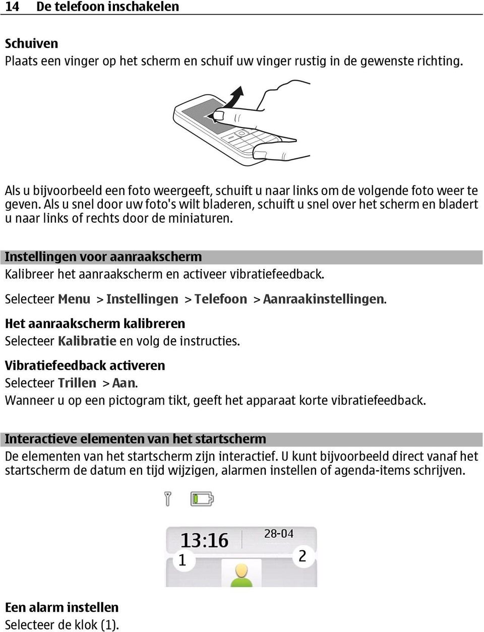 Als u snel door uw foto's wilt bladeren, schuift u snel over het scherm en bladert u naar links of rechts door de miniaturen.