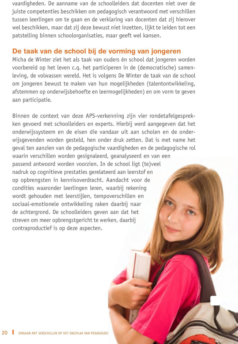 hierover wel beschikken, maar dat zij deze bewust niet inzetten, lijkt te leiden tot een patstelling binnen schoolorganisaties, maar geeft wel kansen.