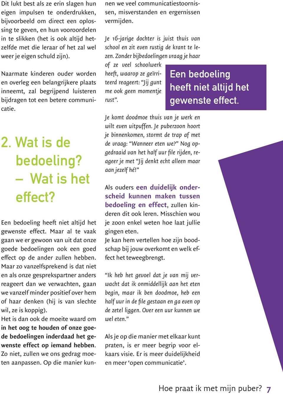 Wat is de bedoeling? Wat is het effect? Een bedoeling heeft niet altijd het gewenste effect.