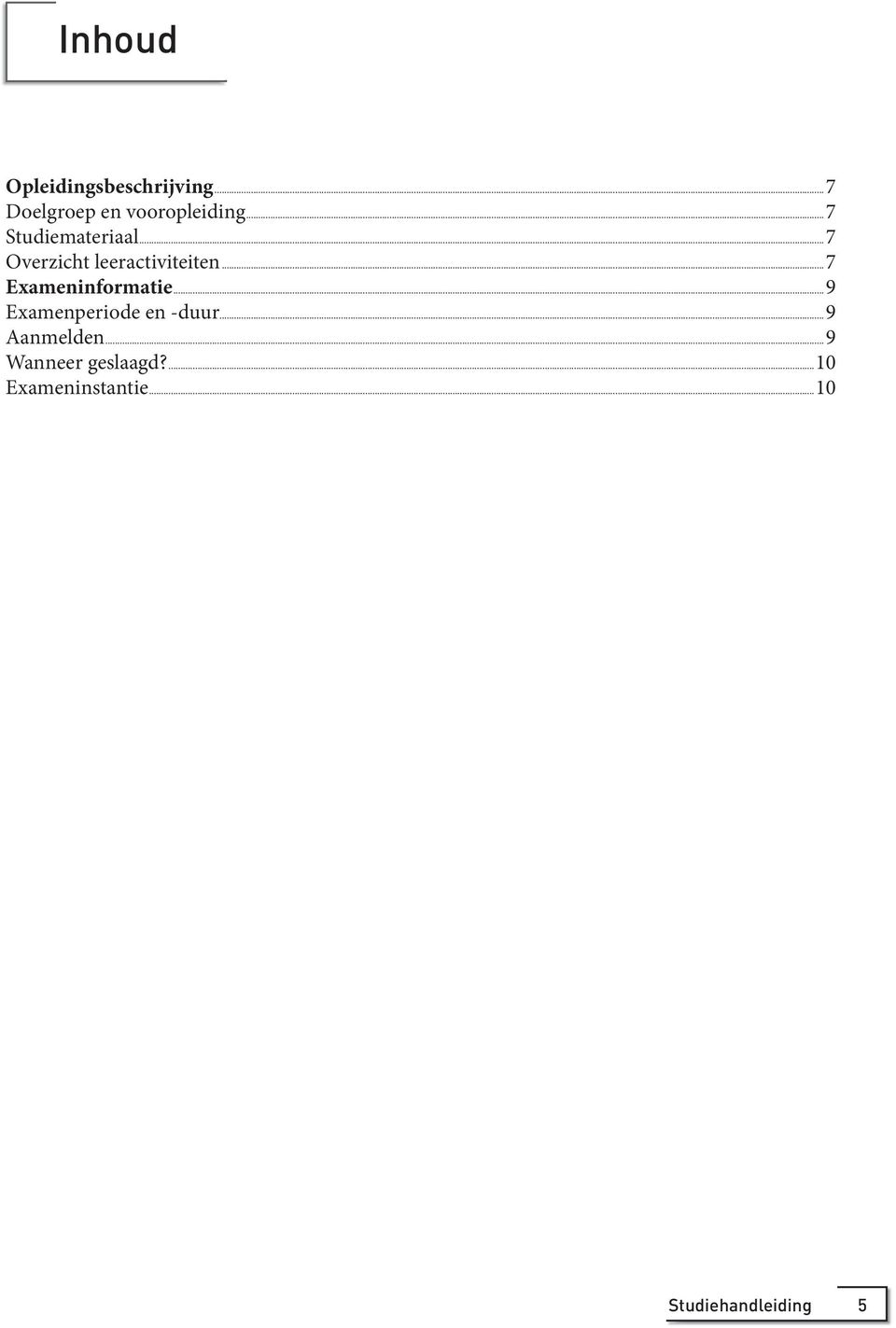 ..7 Exameninformatie...9 Examenperiode en -duur...9 Aanmelden.