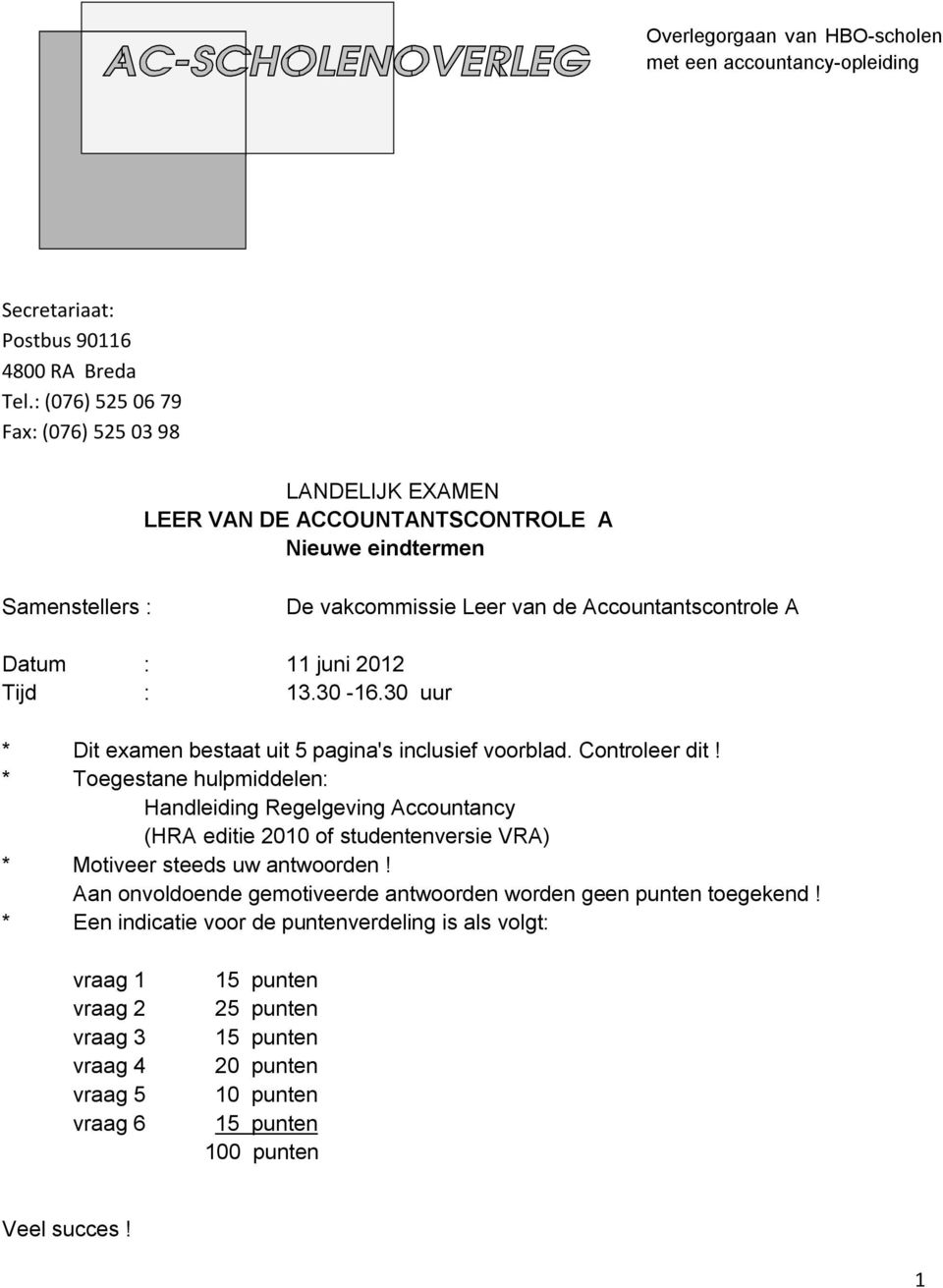 2012 Tijd : 13.30-16.30 uur * Dit examen bestaat uit 5 pagina's inclusief voorblad. Controleer dit!