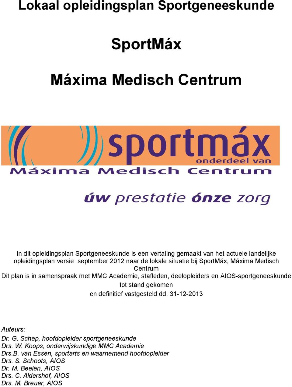 deelopleiders en AIOS-sportgeneeskunde tot stand gekomen en definitief vastgesteld dd. 31-12-2013 Auteurs: Dr. G. Schep, hoofdopleider sportgeneeskunde Drs. W.
