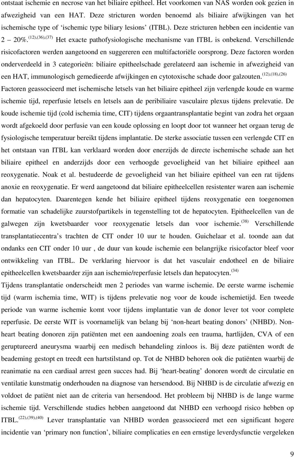 (12),(36),(37) Het exacte pathofysiologische mechanisme van ITBL is onbekend. Verschillende risicofactoren werden aangetoond en suggereren een multifactoriële oorsprong.