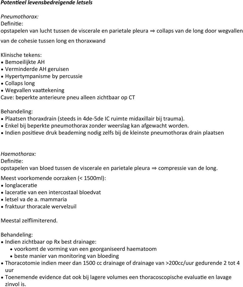 (steeds in 4de- 5de IC ruimte midaxillair bij trauma). Enkel bij beperkte pneumothorax zonder weerslag kan afgewacht worden.