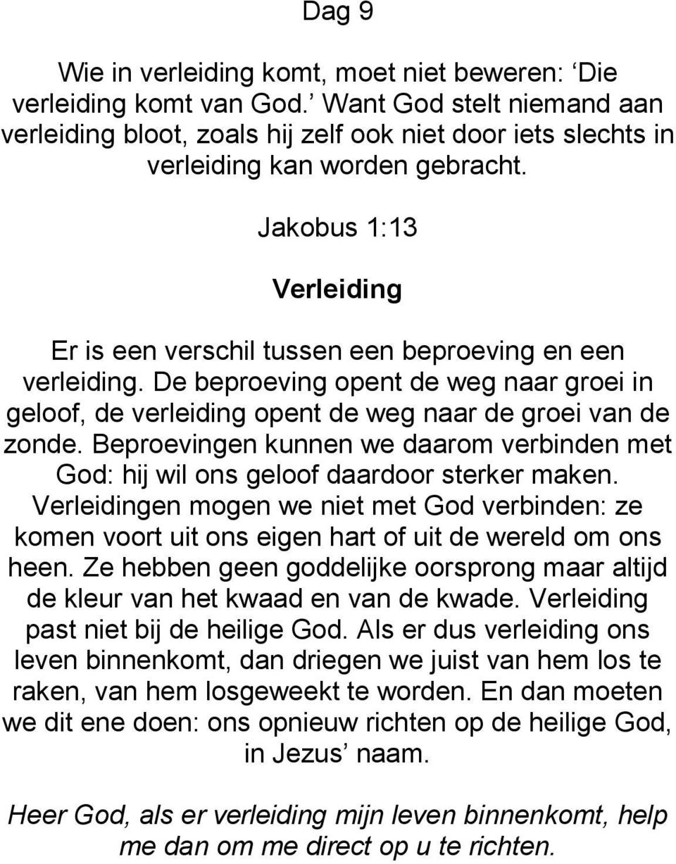 Beproevingen kunnen we daarom verbinden met God: hij wil ons geloof daardoor sterker maken.