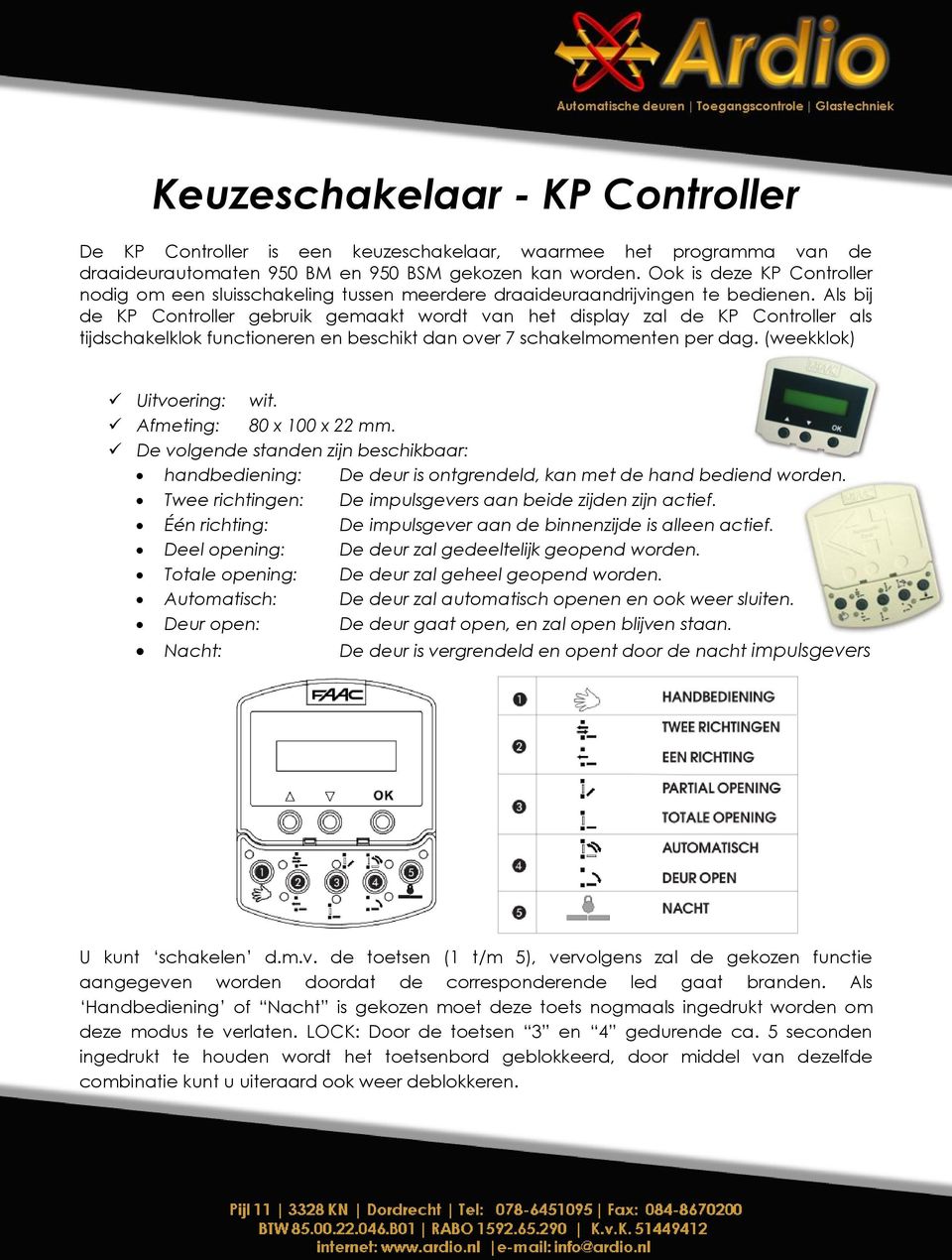 Als bij de KP Controller gebruik gemaakt wordt van het display zal de KP Controller als tijdschakelklok functioneren en beschikt dan over 7 schakelmomenten per dag. (weekklok) Uitvoering: wit.