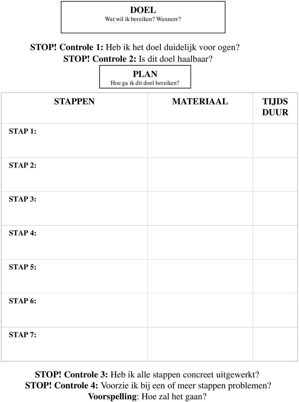 STAPPEN MATERIAAL TIJDS DUUR STAP 2: STAP 3: STAP 4: STAP 5: STAP 6: STAP 7: STOP!