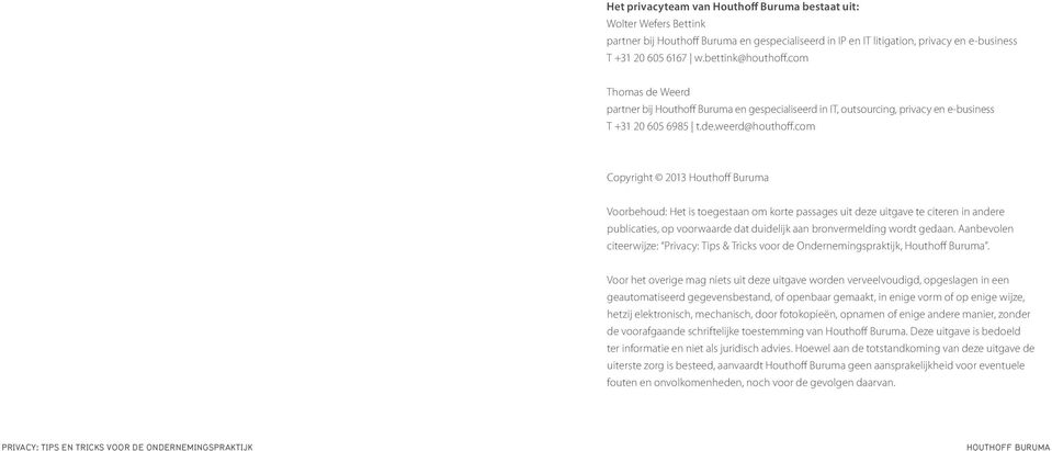 com Copyright 2013 Houthoff Buruma Voorbehoud: Het is toegestaan om korte passages uit deze uitgave te citeren in andere publicaties, op voorwaarde dat duidelijk aan bronvermelding wordt gedaan.