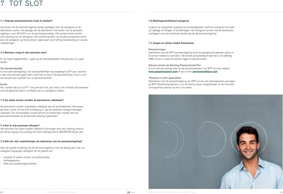 Het werknemersdeel van de pensioenpremie wordt door de werkgever op het brutoloon ingehouden voor heffing loonbelasting en sociale verzekeringen. 7.2 Wanneer vraag ik mijn pensioen aan?