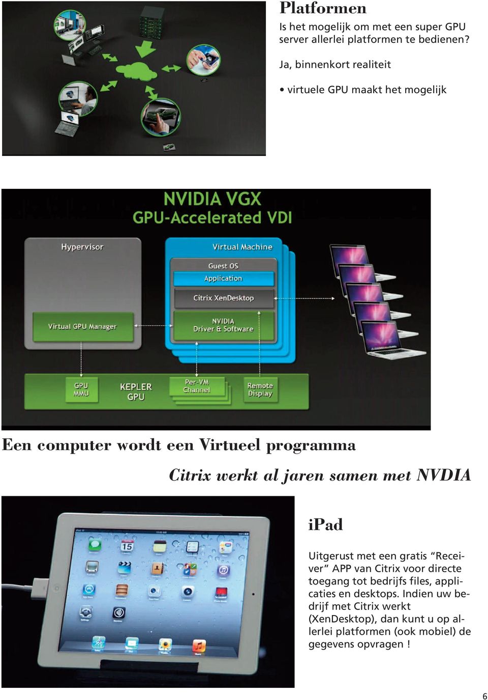 jaren samen met NVDIA ipad Uitgerust met een gratis Receiver APP van Citrix voor directe toegang tot bedrijfs