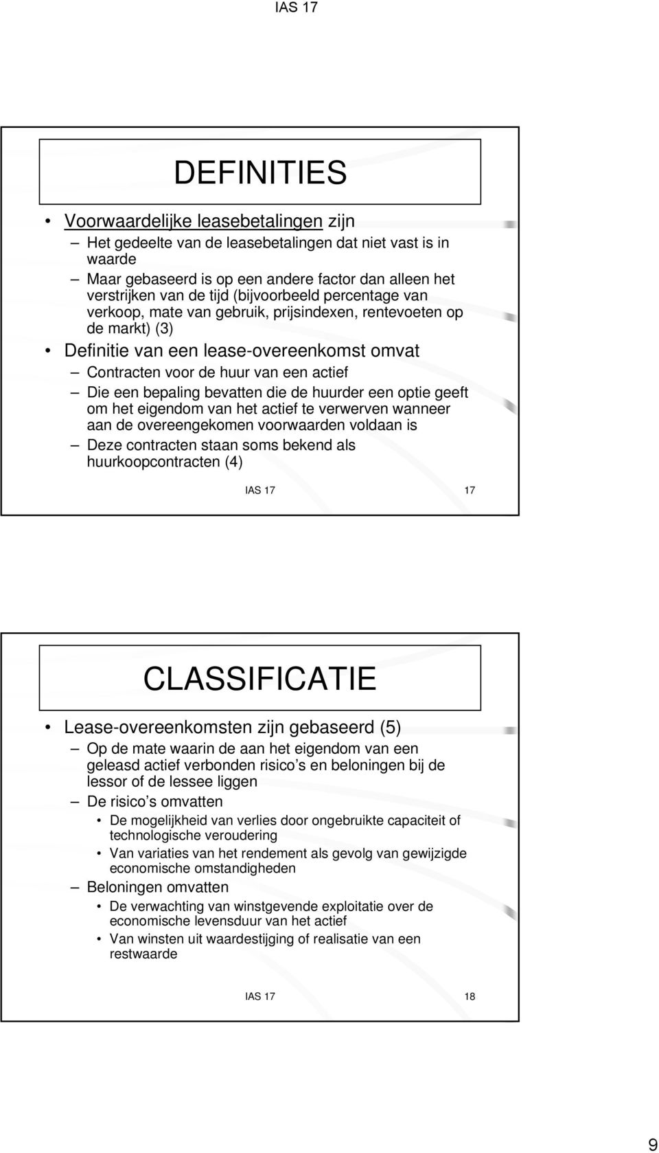 bevatten die de huurder een optie geeft om het eigendom van het actief te verwerven wanneer aan de overeengekomen voorwaarden voldaan is Deze contracten staan soms bekend als huurkoopcontracten (4)