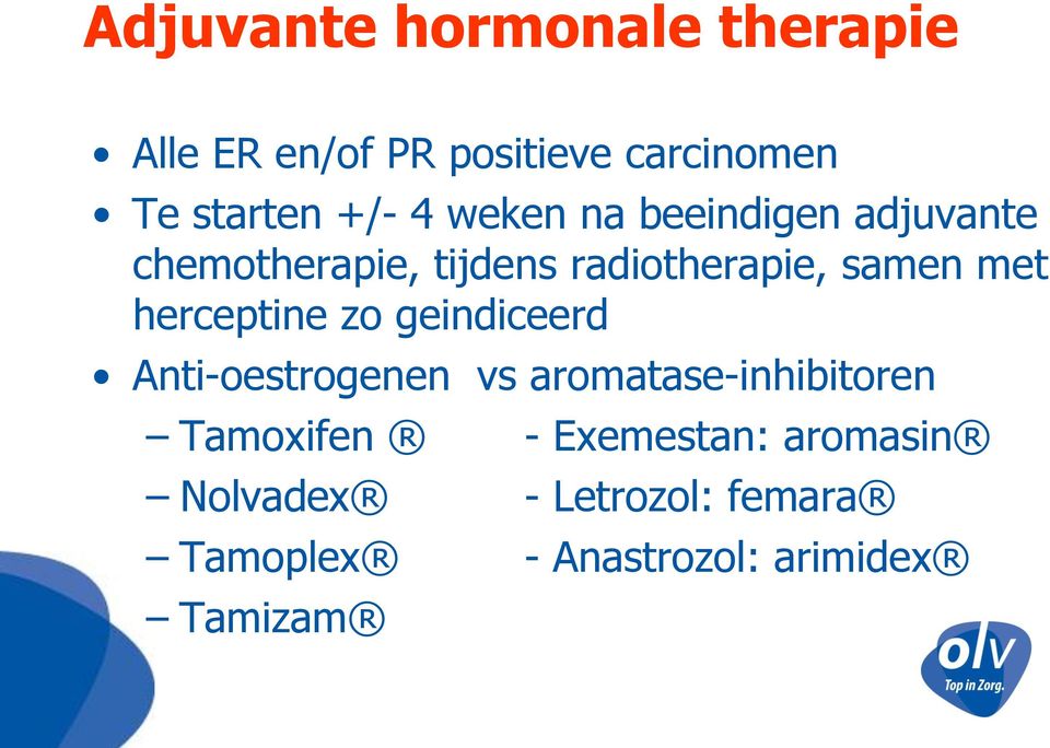 herceptine zo geindiceerd Anti-oestrogenen vs aromatase-inhibitoren Tamoxifen -