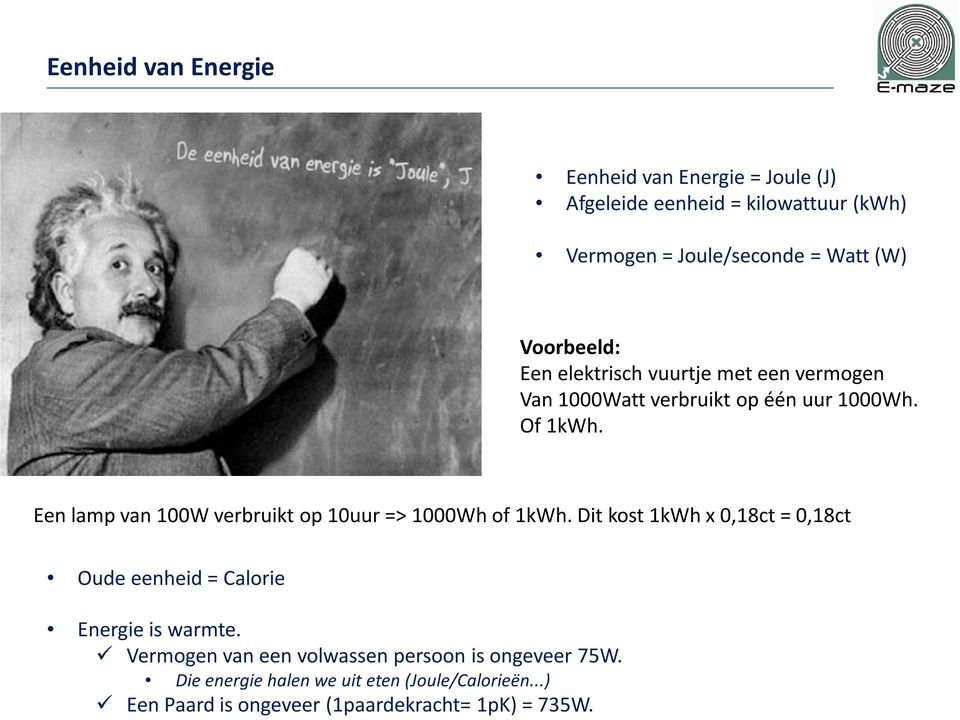 Een lamp van 100W verbruikt op 10uur => 1000Wh of 1kWh.