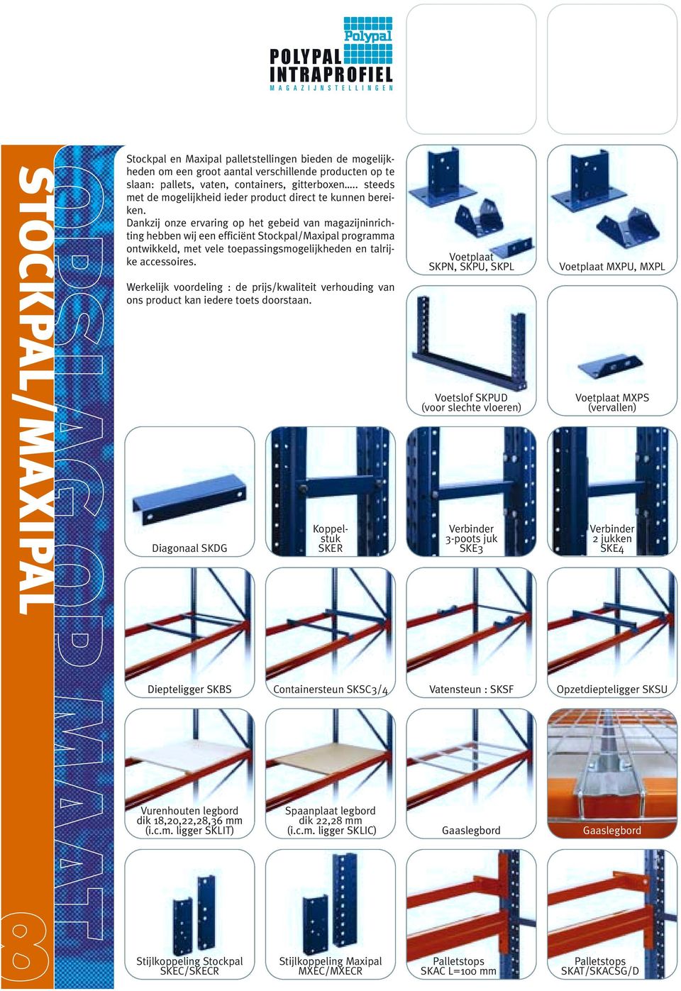 Dankzij onze ervaring op het gebeid van magazijninrichting hebben wij een efficiënt Stockpal/Maxipal programma ontwikkeld, met vele toepassingsmogelijkheden en talrijke accessoires.