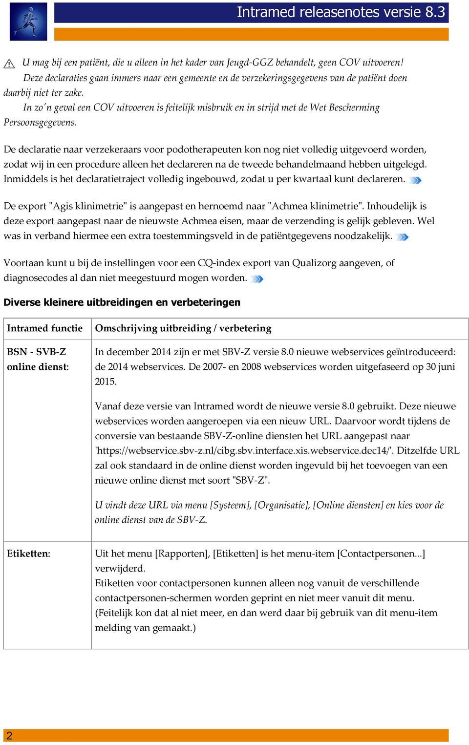 In zo'n geval een COV uitvoeren is feitelijk misbruik en in strijd met de Wet Bescherming Persoonsgegevens.