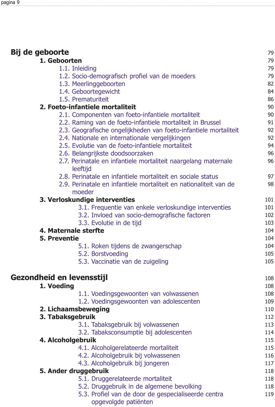 Evolutie van de foeto-infantiele mortaliteit 2.6. Belangrijkste doodsoorzaken 2.7. Perinatale en infantiele mortaliteit naargelang maternale leeftijd 2.8.