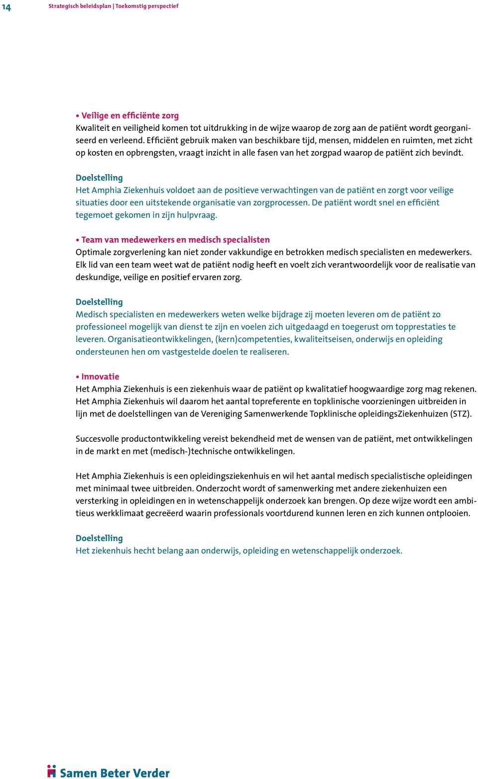 Het Amphia Ziekenhuis voldoet aan de positieve verwachtingen van de patiënt en zorgt voor veilige situaties door een uitstekende organisatie van zorgprocessen.