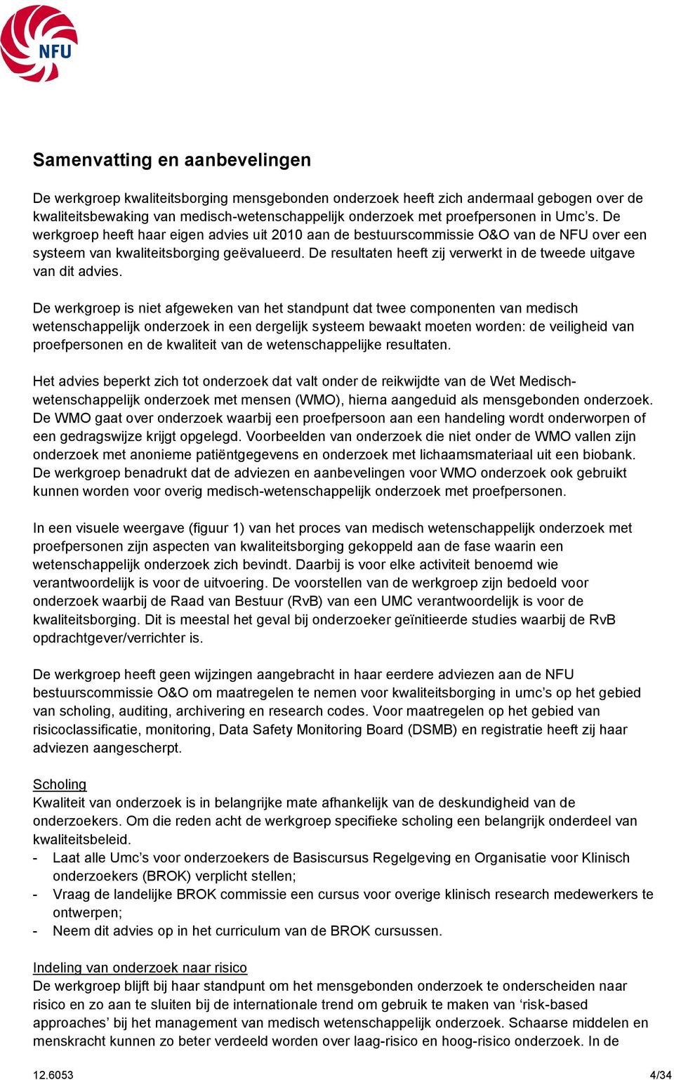 De resultaten heeft zij verwerkt in de tweede uitgave van dit advies.