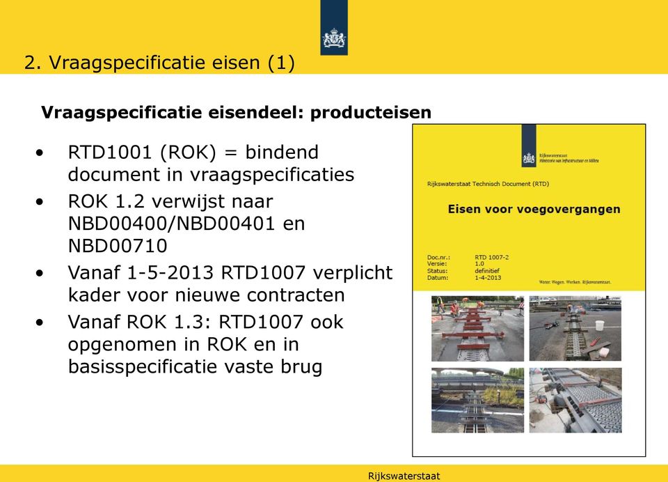 2 verwijst naar NBD00400/NBD00401 en NBD00710 Vanaf 1-5-2013 RTD1007 verplicht