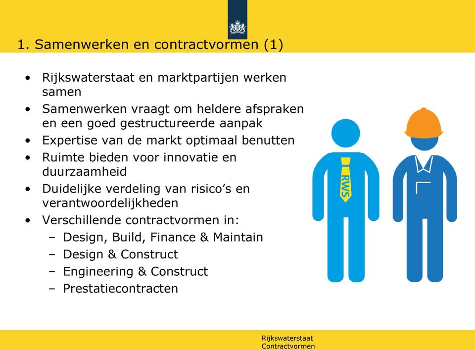 duurzaamheid Duidelijke verdeling van risico s en verantwoordelijkheden Verschillende contractvormen in: