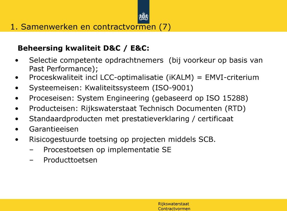 Proceseisen: System Engineering (gebaseerd op ISO 15288) Producteisen: Technisch Documenten (RTD) Standaardproducten met