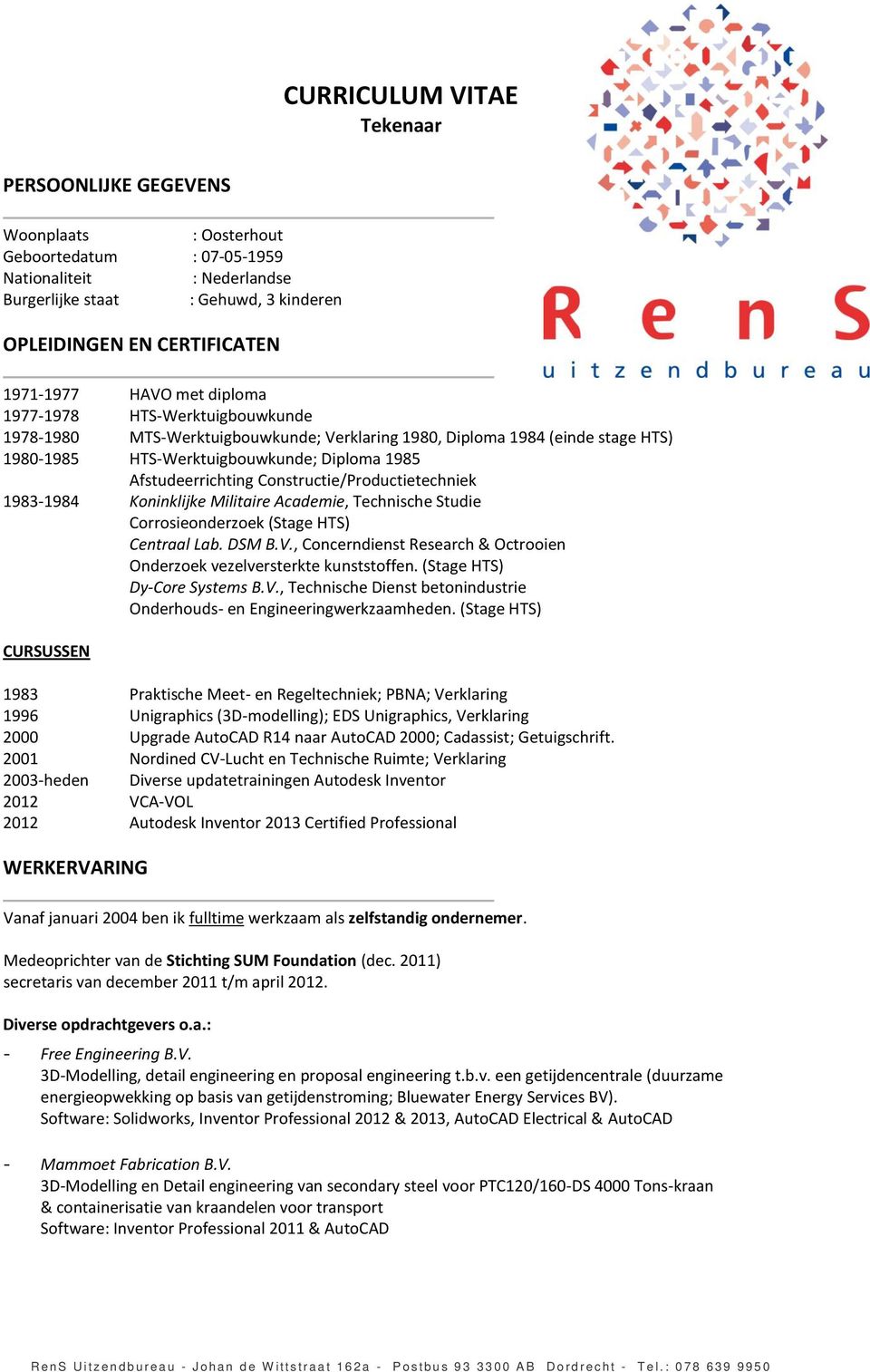 Afstudeerrichting Constructie/Productietechniek 1983-1984 Koninklijke Militaire Academie, Technische Studie Corrosieonderzoek (Stage HTS) Centraal Lab. DSM B.V.