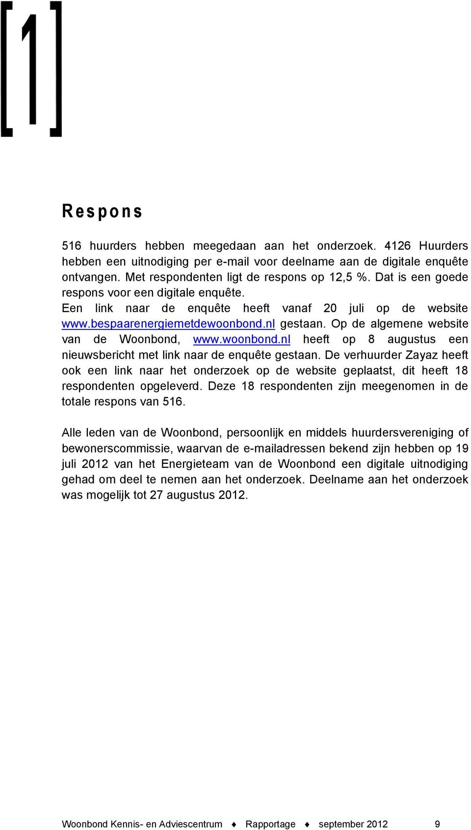 Op de algemene website van de Woonbond, www.woonbond.nl heeft op 8 augustus een nieuwsbericht met link naar de enquête gestaan.