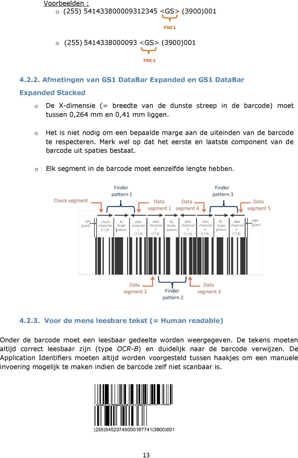 o Elk segment in de barcode moet eenzelfde lengte hebben. 4.2.3. Voor de mens leesbare tekst (= Human readable) Onder de barcode moet een leesbaar gedeelte worden weergegeven.