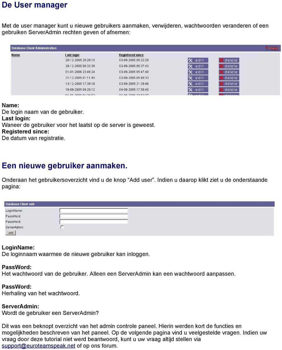 Onderaan het gebruikersoverzicht vind u de knop Add user. Indien u daarop klikt ziet u de onderstaande pagina: LoginName: De loginnaam waarmee de nieuwe gebruiker kan inloggen.