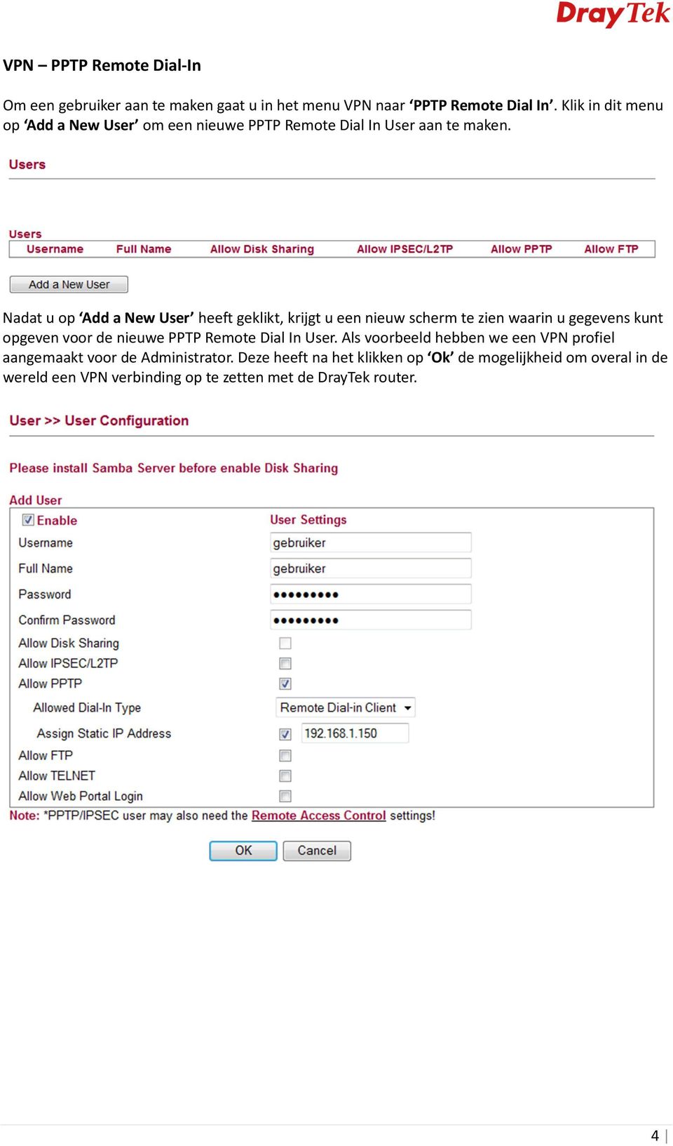 Nadat u op Add a New User heeft geklikt, krijgt u een nieuw scherm te zien waarin u gegevens kunt opgeven voor de nieuwe PPTP Remote