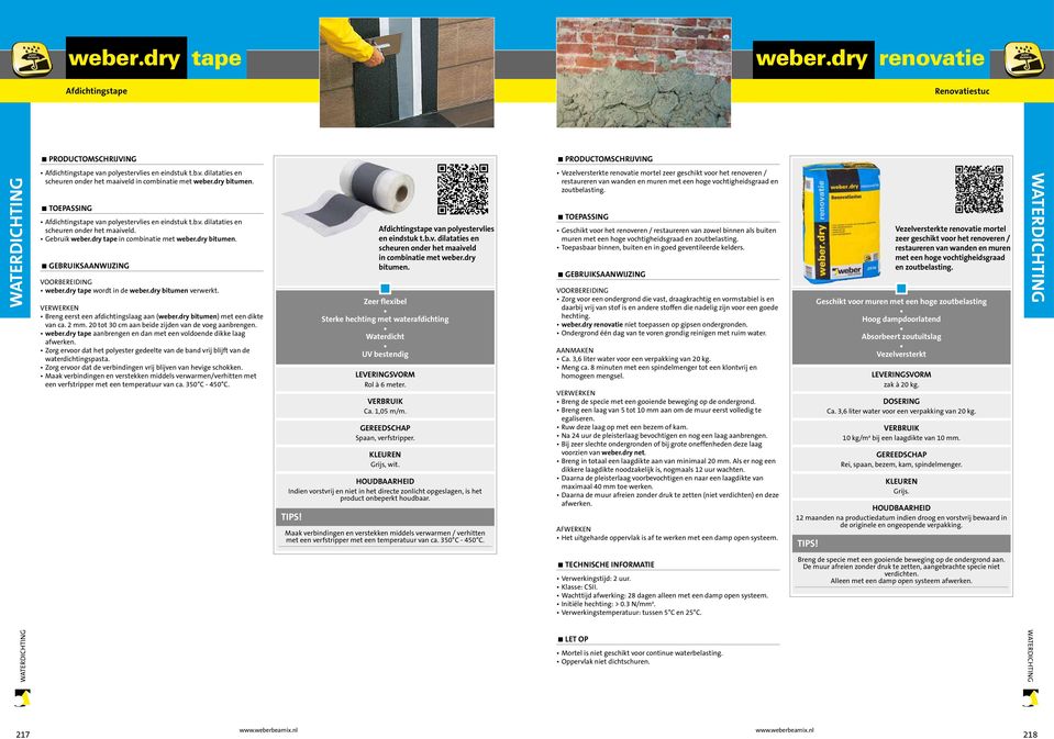 dry tape wordt in de weber.dry bitumen verwerkt. Breng eerst een afdichtingslaag aan (weber.dry bitumen) met een dikte van ca. 2 mm. 20 tot 30 cm aan beide zijden van de voeg aanbrengen. weber.dry tape aanbrengen en dan met een voldoende dikke laag afwerken.