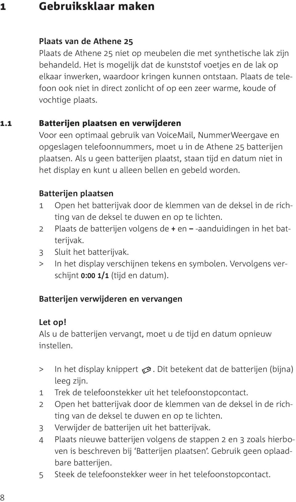 1.1 Batterijen plaatsen en verwijderen Voor een optimaal gebruik van VoiceMail, NummerWeergave en opgeslagen telefoonnummers, moet u in de Athene 25 batterijen plaatsen.