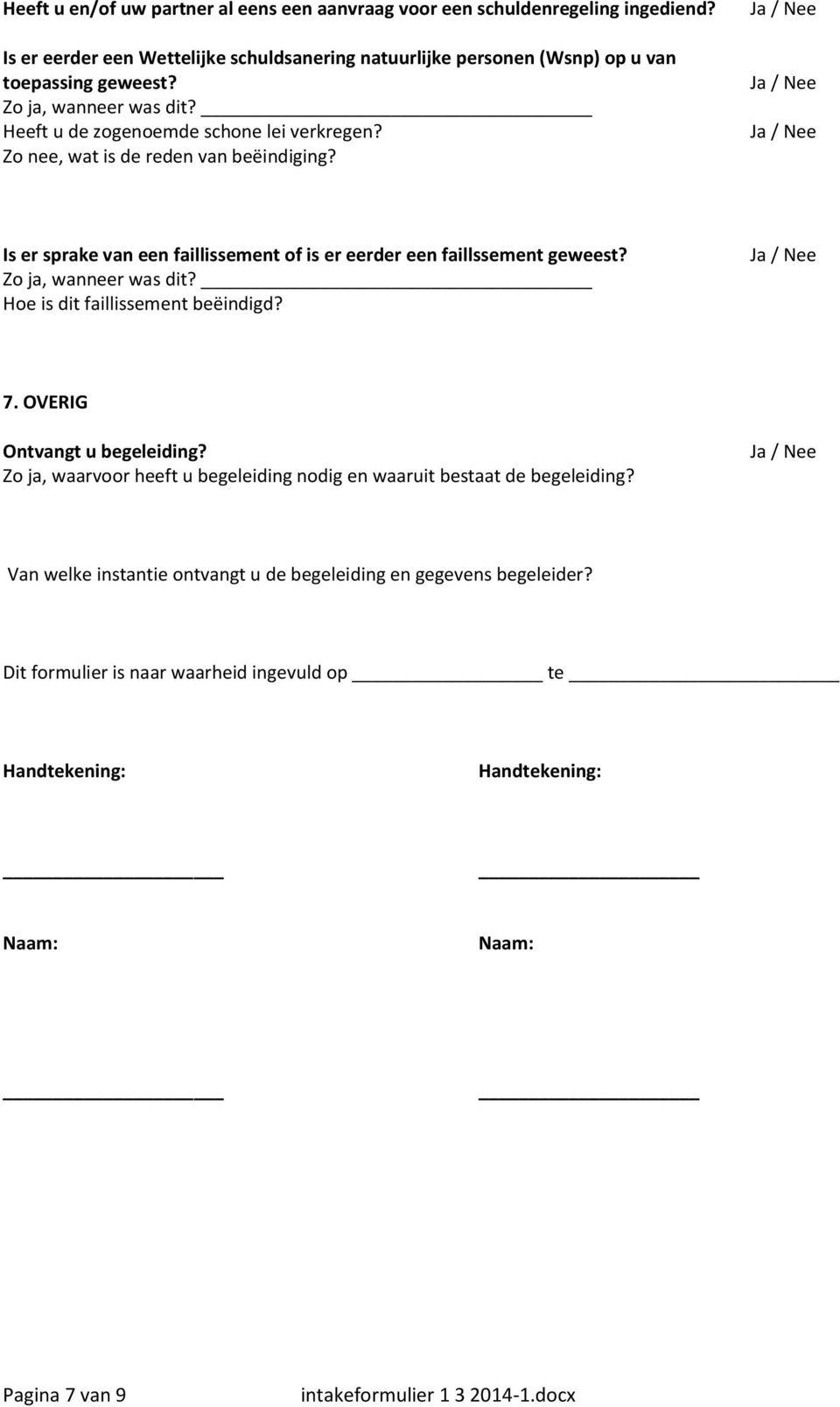 Zo nee, wat is de reden van beëindiging? Is er sprake van een faillissement of is er eerder een faillssement geweest? Zo ja, wanneer was dit?