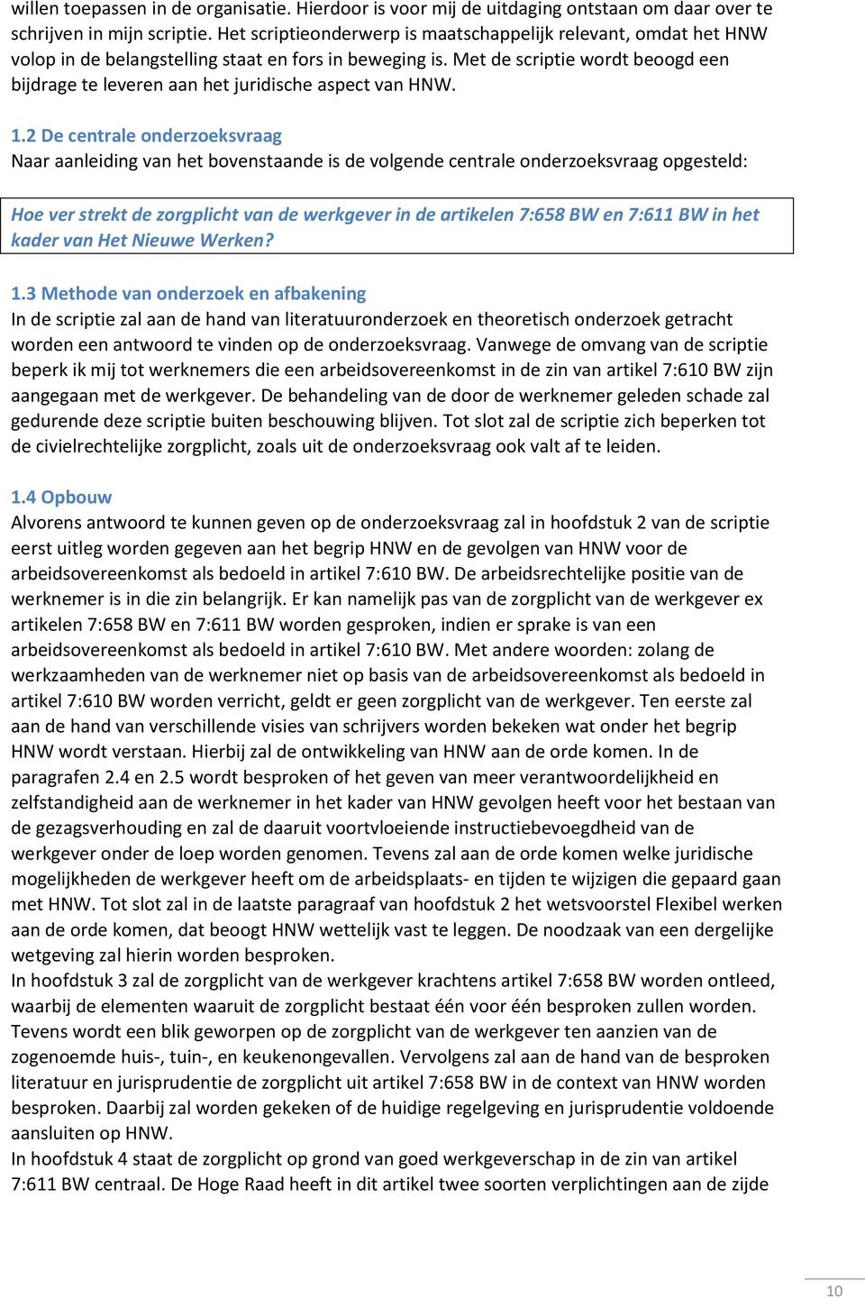 Met de scriptie wordt beoogd een bijdrage te leveren aan het juridische aspect van HNW. 1.