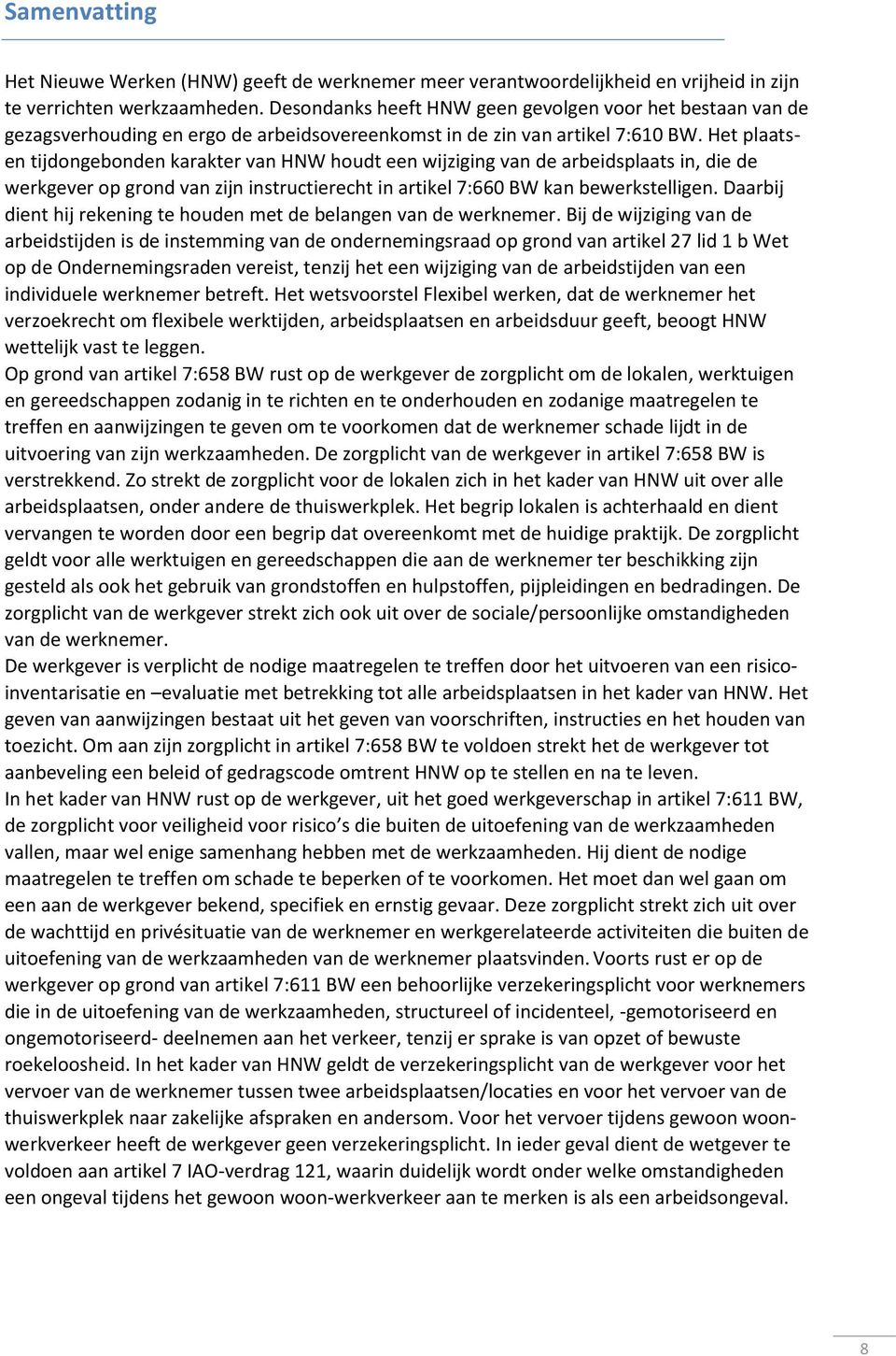 Het plaatsen tijdongebonden karakter van HNW houdt een wijziging van de arbeidsplaats in, die de werkgever op grond van zijn instructierecht in artikel 7:660 BW kan bewerkstelligen.