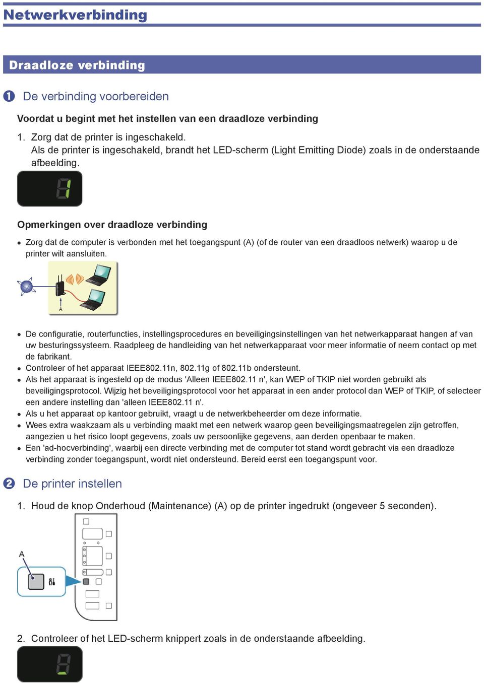 Opmerkingen over draadloze verbinding Zorg dat de computer is verbonden met het toegangspunt (A) (of de router van een draadloos netwerk) waarop u de printer wilt aansluiten.