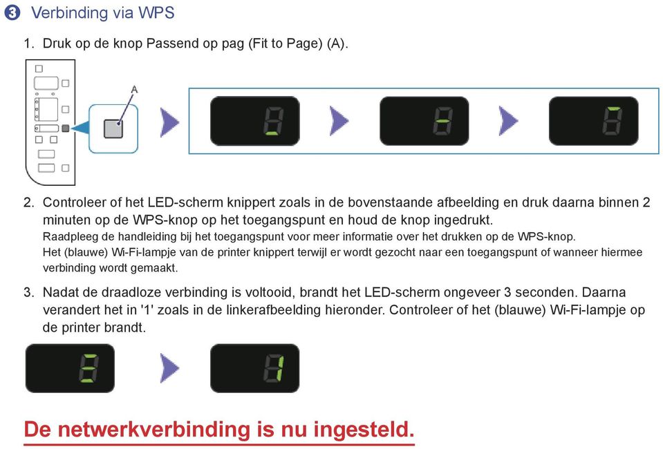 Raadpleeg de handleiding bij het toegangspunt voor meer informatie over het drukken op de WPS-knop.