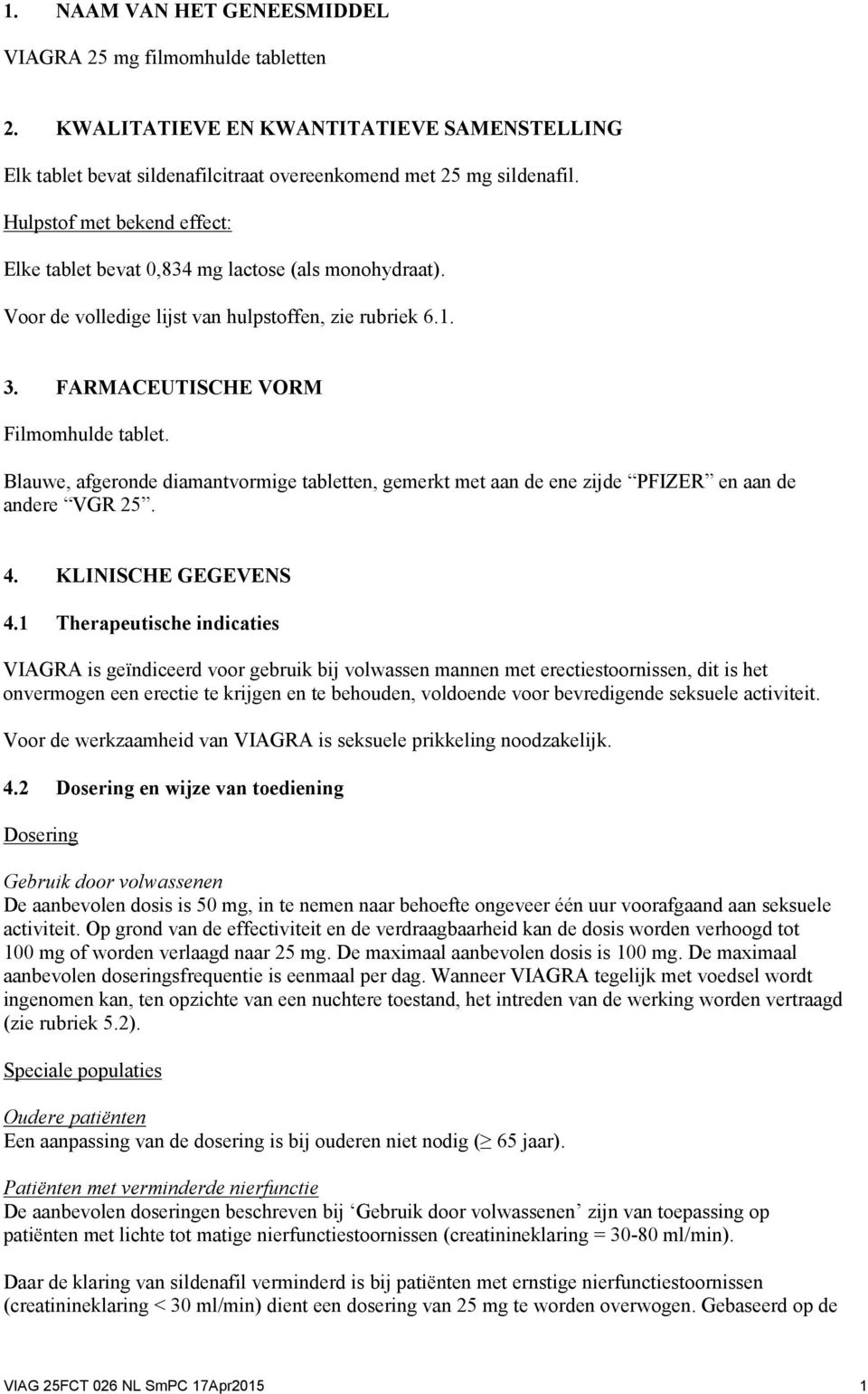 Blauwe, afgeronde diamantvormige tabletten, gemerkt met aan de ene zijde PFIZER en aan de andere VGR 25. 4. KLINISCHE GEGEVENS 4.