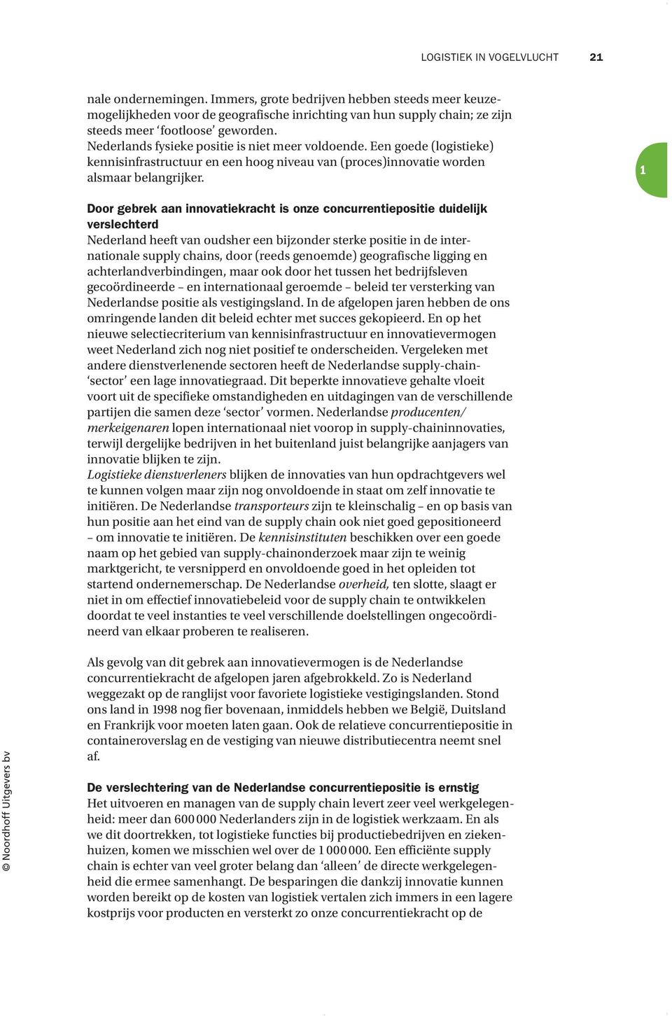 Nederlands fysieke positie is niet meer voldoende. Een goede (logistieke) kennisinfrastructuur en een hoog niveau van (proces)innovatie worden alsmaar belangrijker.