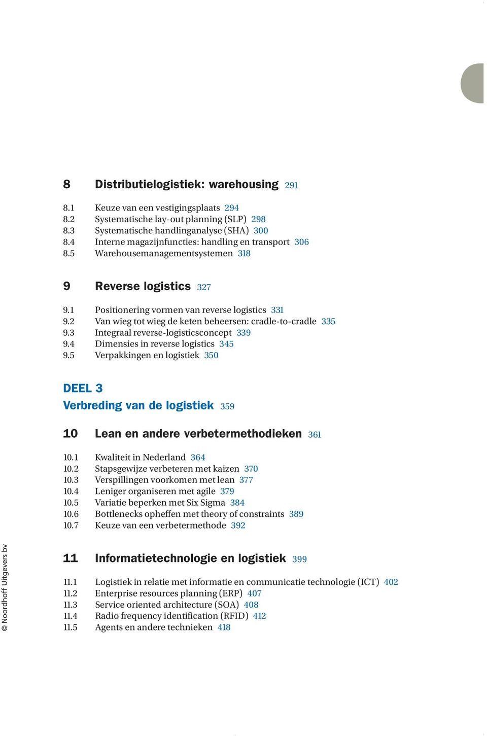 2 Van wieg tot wieg de keten beheersen: cradle-to-cradle 335 9.3 Integraal reverse-logisticsconcept 339 9.4 Dimensies in reverse logistics 345 9.